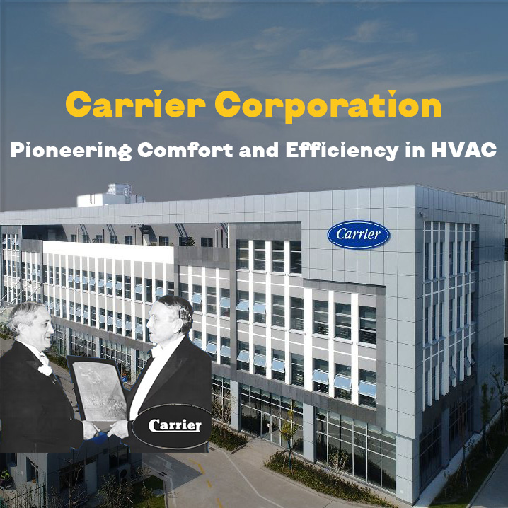 Carrier Corporation: Pioneering Comfort and Efficiency in HVAC