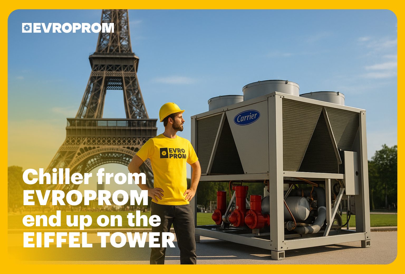 How a CARRIER Chiller from EVROPROM Made Its Way to the Eiffel Tower in the Heart of Paris